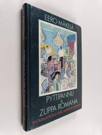 Pyttipannu ja Zuppa Romana : ruokamatkoilla Eero Mäkelän mukana