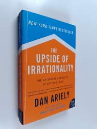 The Upside of Irrationality - The Unexpected Benefits of Defying Logic