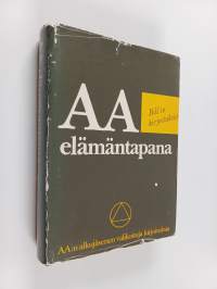 AA elämäntapana : Bill&#039;in kirjoituksia : AA:n alkujäsenen valikoituja kirjoituksia