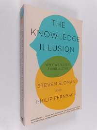 The knowledge illusion : why we never think alone