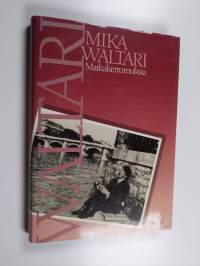 Matkakertomuksia : Mika Waltarin matkassa 1927-1968