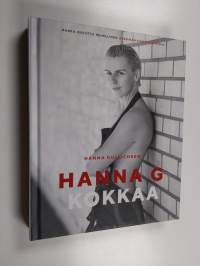 Hanna G kokkaa - Raaka. Riisuttu. Rehellinen. Enemmän kuin ruokakirja