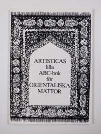 Artistican pieni itämaisten mattojen aapinen ; Artisticas lilla ABC-bok för orientaliska mattor