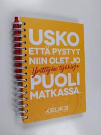 Usko että pystyt niin olet jo puolimatkassa : yrittäjän työkirja (+kynä)