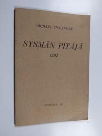 Sysmän pitäjä 1792 : Maantieteellinen ja historiallinen väitöskirja Sysmän pitäjästä Kyminkartanon lääniä ja Ylä-Savon kihlakuntaa, minkä filosofisen tiedekunnan ...