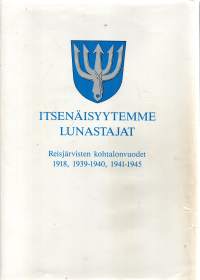 Itsenäisyytemme lunastajat - Reisjärvisten kohtalonvuodet 1918, 1939-1940, 1941-1945