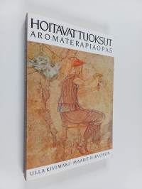 Hoitavat tuoksut : aromaterapiaopas
