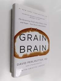 Grain brain : the surprising truth about wheat, carbs, and sugar : your brain&#039;s silent killers
