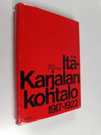 Itä-Karjalan kohtalo 1917 - 1922 : Itä-Karjalan itsehallintokysymys Suomen ja Neuvosto-Venäjän välisis
