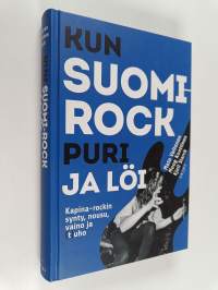 Kun Suomi-rock puri ja löi : kapina-rockin synty, nousu, vaino ja (t)uho - Kapina-rockin synty, nousu, vaino ja tuho