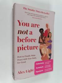 You are not a before picture : How to finally make peace with your body, for good