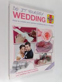 DIY Wedding Manual : The Step-by-Step Guide to Creating your Perfect Wedding Day on a Budget
