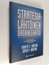 Strategialähtöinen organisaatio : tehokkaan strategiaprosessin toteutus
