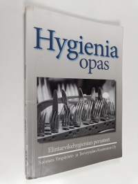 Hygieniaopas : opas hygieniaosaamiskoulutukseen sekä ammattikeittiöiden, elintarviketeollisuuden, elintarvikekaupan ja alan oppilaitosten hygieniakoulutukseen sek...