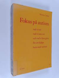 Fokus på autism : vad vi vet, vad vi inte vet och vad vi kan göra  för att hjälpa barn med autism