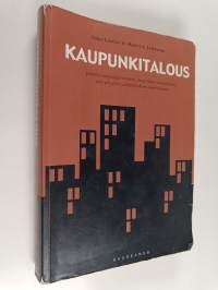 Kaupunkitalous : johdatus kaupungistumiseen, kaupunkien maankäyttöön sekä yritysten ja kotitalouksien sijoittumiseen
