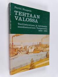 Tehtaan valossa : teollistuminen ja työväestön muodostuminen Tampereella 1820-1920