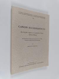 Canon Ecclesiasticus : en latinsk utgåva av Laurentius Petris kyrkoordning : till kopieboken Collectanea Raumanni (T 70 UUB) anslutande kyrkorättslig källundersök...