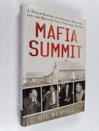 Mafia Summit : J. Edgar Hoover, the Kennedy Brothers, and the Meeting That Unmasked the Mob