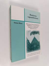 Ihanteena vapaaehtoisuus : diakoniatyö Porvoon hiippakunnan seurakunnissa, erityisesti Iitin ja Tampereen rovastikunnissa vuosina 1897-1923