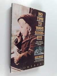No Time to Wave Goodbye - True stories of Britain&#039;s 3,500,000 evacuees