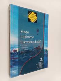 Miten tutkimme tulevaisuuksia?