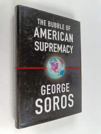 The bubble of American supremacy : correcting the misuse of American power