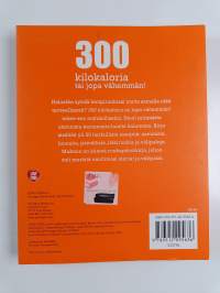 300 kilokaloria tai jopa vähemmän! : enintään 300 kcal sisältäviä herkullisia reseptejä