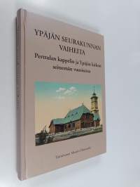 Ypäjän seurakunnan vaiheita : Perttulan kappelin ja Ypäjän kirkon seitsemän vuosisataa