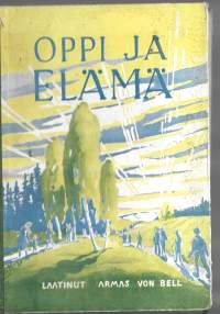 M. Armas v. Bell (toim.) : Oppi ja elämä : raamatullista totuutta etsivän opas