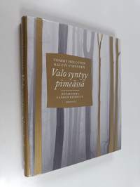 Valo syntyy pimeässä : havaintoja elämän keskeltä