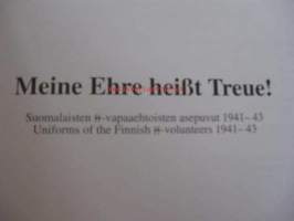 Meine Ehre heisst Treue! Suomalaisten SS-vapaaehtoisten asepuvut 1941-43. (teksti suomeksi ja englanniksi)