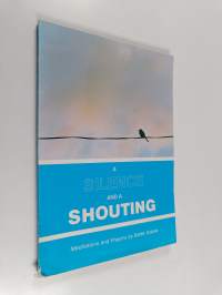 A Silence and a Shouting - Meditations and Prayers