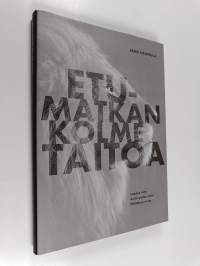 Etumatkan kolme taitoa : laadun taito, ketteryyden taito, päätöksen taito
