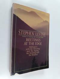 Meetings at the Edge - Dialogues with the Grieving and the Dying, the Healing and the Healed