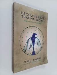 Decolonizing Trauma Work - Indigenous Stories and Strategies