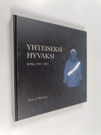 Yhteiseksi hyväksi : Kauniaisten suomalaiset seniorit 1971-2021 - Kauniaisten suomalaiset seniorit 1971-2021 - KSSry 1971-2021