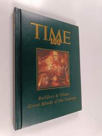 Time 100 : builders and titans - great minds of the century
