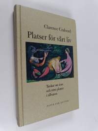 Platser för vårt liv : tankar kring inre och yttre platser i tillvaron