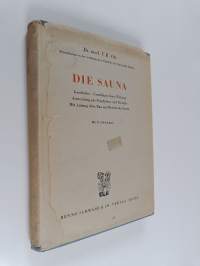 Die Sauna : ihre geschichte - die grundlagen ihrer wirkung ihre anwendung zur prophylaxe und therapie mit einem anhang : bau und betried der sauna