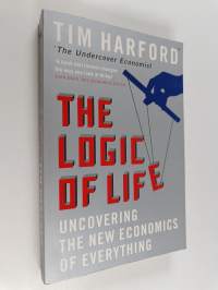The Logic of Life : Uncovering the New Economics of Everything