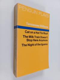 Cat on a hot tin roof ; The Milk train doesn&#039;t stop here anymore ; The Night of the Iguana