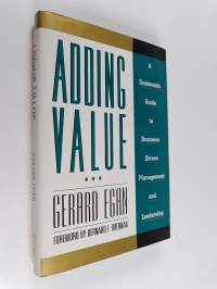 Adding value : a systematic guide to business-driven management and leadership