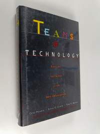 Teams and technology : fulfilling the promise of the new organization