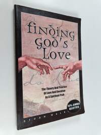 Finding God&#039;s Love : The Theory and Practice of Love and Devotion as a Spiritual Path