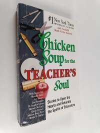 Chicken Soup for the Teacher&#039;s Soul - Stories to Open the Hearts and Rekindle the Spirits of Educators