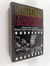 Maigret New Yorkissa ; Maigret Hollannissa ; Maigret matkustaa : komisario Maigretn tutkimuksia
