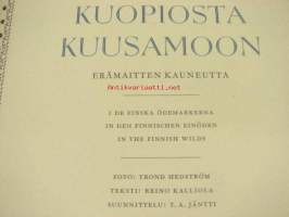 Kuopiosta Kuusamoon. Erämaitten kauneutta - I de finska ödemarkerna - In den Finnischen Einöde - In the finnish wild (Foto: Trond Hedström; Teksti: Reino