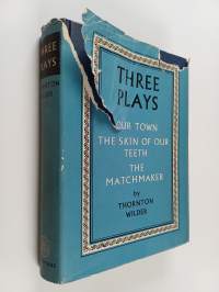 Three plays : Our town ; The skin of our teeth ; The matchmaker