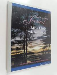 Auta minua Jeesus! Minä kärsin hylkäämisestä : kirja Jumalan rakkaudesta, joka parantaa ja eheyttää